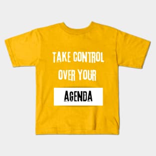 Take Control over Your Agenda Motivational Quote Kids T-Shirt